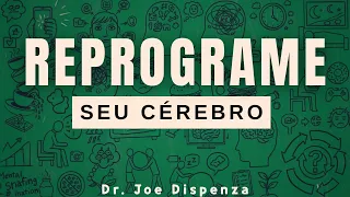 Reprogramar seu cérebro (Só leva 7 dias) -Dr. Joe Dispenza