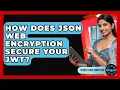 How Does JSON Web Encryption Secure Your JWT - Server Logic Simplified