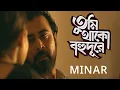 Tumi Thako Kotodure  | তুমি থাকো কতদূরে |  MINAR  Afran Nisho | Mehazabien | Protidin  natok Song