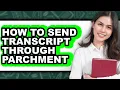 How to Send Transcript Through Parchment easy Method