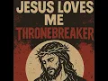 Jesus Loves Me (Version 1) - Thronebreaker
