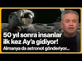 Lagu Almanya Ay'a astronot gönderiyor! 50 yıl sonra insanların ilk seferi...  | 27 Kasım 2025