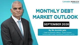 Debt Market Outlook by Mr. Avnish Jain, CIO - Fixed Income, Canara Robeco AMC | September 2026