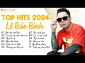 Download Lagu Lê Bảo Bình TOP Hits 2024 - LK Nơi Vực Nơi Trời, Em Giả Vờ ... | Album Nhạc Trẻ Ballad Hay Nhất 2024