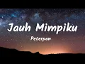 Jauh Mimpiku - Peterpan | Lyrics / Lirik