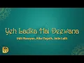 Download Lagu Yeh Ladka Hai Deewana - Udit Narayan, Alka Yagnik, Jatin Lalit (Lyrics)