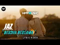 Download Lagu JAZ - BERDUA BERSAMA (LYRIC / LYRICS VIDEO) LIRIK VIDEO