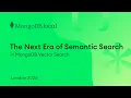 The Next Era of Semantic Search Auto Embedding in MongoDB Vector Search MongoDB local London 26