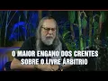 Download Lagu O MAIOR ENGANO DOS CRENTES SOBRE O LIVRE ARBÍTRIO!