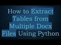 How to Extract Tables from Multiple Docx Files Using Python