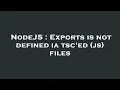NodeJS Exports is not defined ia tsc ed js files