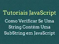Como Verificar se Uma String Contem Uma SubString em JavaScript