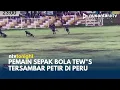 Download Lagu Mengerikan! Detik-detik Pemain Sepak Bola Tumbang Tersambar Petir Saat Bertanding! | NTV TONIGHT