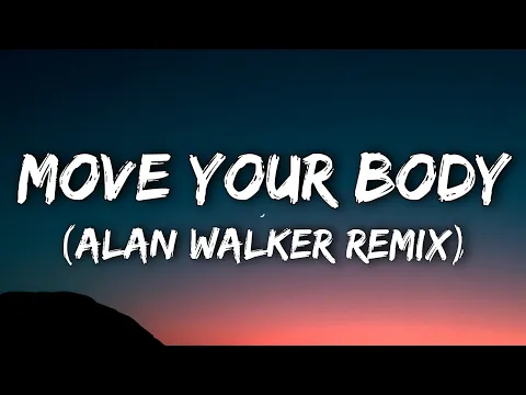 Download MP3 Sia - Move Your Body (Alan Walker Remix) [Lyrics]