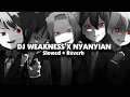 Download Lagu DJ WEAKNESS X NYANYIAN  (Slowed + Reverb)🎧