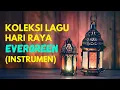 Download Lagu Koleksi Lagu Hari Raya Evergreen (Instrumen)
