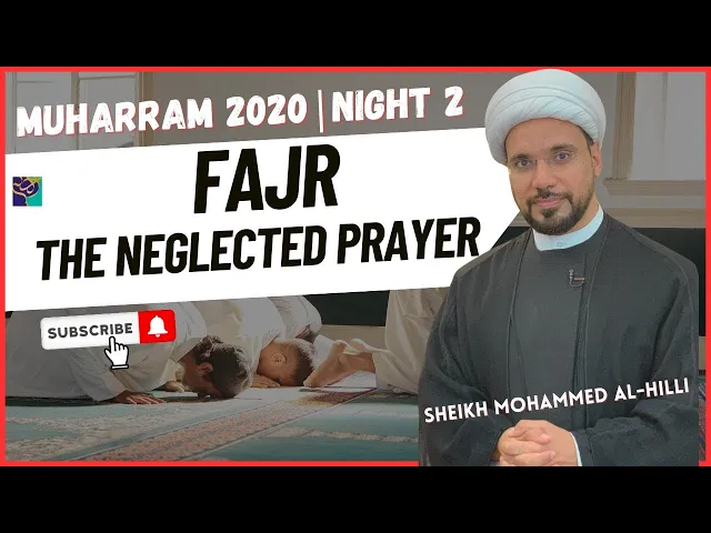 ⁣Night 2 | FAJR : THE NEGLECTED PRAYER | Sheikh Mohammed Al-Hilli | Muharram 2020