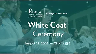 MUSC College of Medicine White Coat Ceremony August 15 2026