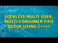 Lockless multi user multi consumer FIFO queue using C 11