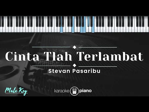Download MP3 Cinta Tlah Terlambat - Stevan Pasaribu (KARAOKE PIANO - MALE KEY)