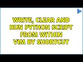 Write clear and run python script from within vim by Shortcut