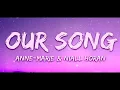 ANNE-MARIE& NIALL HORAN Our song (lyrics) ||