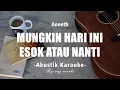 Download Lagu Mungkin Hari Ini Esok Atau Nanti - Anneth ( Acoustic Karaoke )