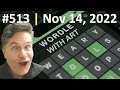 I Blew It Wordle 513 Nov 14 2022