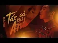 Download Lagu Tất Cả Tại Anh - Karik X Emma | Official MV