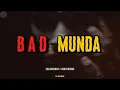 BAD MUNDA | Slowed + Reverb | Emiway Bantai,  Jass Manak | TI Music