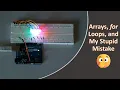 Arrays for Loops and my Stupid Mistake in Arduino of Course