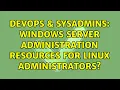 DevOps SysAdmins Windows server administration resources for Linux administrators