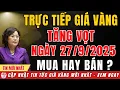 Download Lagu Trực Tiếp Giá Vàng Tăng Vọt 27/09/2025 – Cơ Hội Vàng Cho Người Dân!