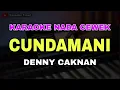 Download Lagu CUNDAMANI - DENNY CAKNAN || KARAOKE KOPLO PARGOY NADA CEWEK