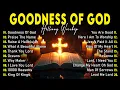 Lagu GOODNESS OF GOD ~ Best 100 Morning Worship Songs All Time - Nonstop Christian Gospel Songs 2025