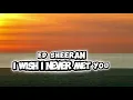 Ed Sheeran – I Wish I Never Met You (Official Lyric Video ) | Emotional Acoustic Love Song 2026