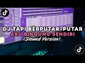 Download Lagu DJ (OKT2) TAPI BERPUTAR-PUTAR AKU BINGUNG SENDIRI SLOWED VERSION || YANG KALIAN CARI CARI!! 🤤🤤
