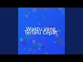 Download Lagu Waktu yang Terlalu Cepat