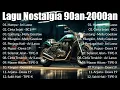 Download Lagu 15 Lagu Nostalgia 90an 2000an  - Terpopuler Tembang Kenangan Abadi 2025 || Dewa19,Ari Lasso, TIPE X