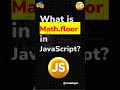 What is Math floor in JavaScript JavaScript Interview Questions
