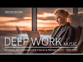 Download Lagu Deep Work Music | Relaxing Background for Focus \u0026 Productivity | Stay in Flow