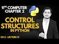 Control Structures in Python 11th Computer Chapter 2 - Lec 13