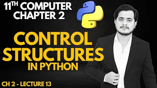 Control Structures in Python 11th Computer Chapter 2 - Lec 13