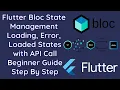 Flutter Bloc State Management Tutorial Loading Loaded Error States with API Call Beginner Guide