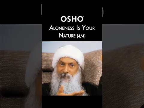 (4/4) OSHO: Aloneness Is Your Nature