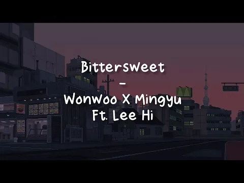 Download MP3 Bittersweet - Wonwoo X Mingyu ft. Lee Hi [LIRIK SUB INDO]