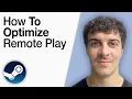How To Optimize Steam Remote Play 2025 Full Guide
