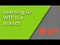 Learn Git - WTF is a Branch