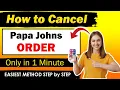 Easiest Way to cancel Papa Johns order online UPDATED METHOD