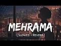 Download Lagu Mehrama (Slowed + Reverb) | Darshan Raval, Antara Mitra | Love Aaj Kal | SR Lofi